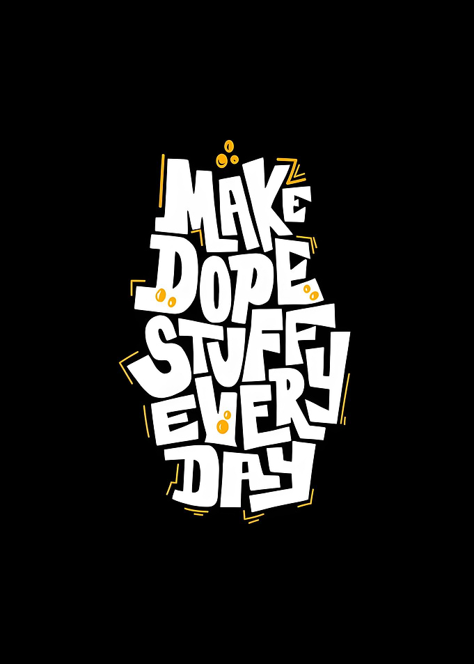 Make Dope Stuff Everyday Typography Art
