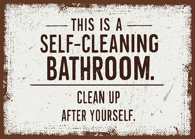 This Is A Self - Cleaning Bathroom Clean Up After Yourself