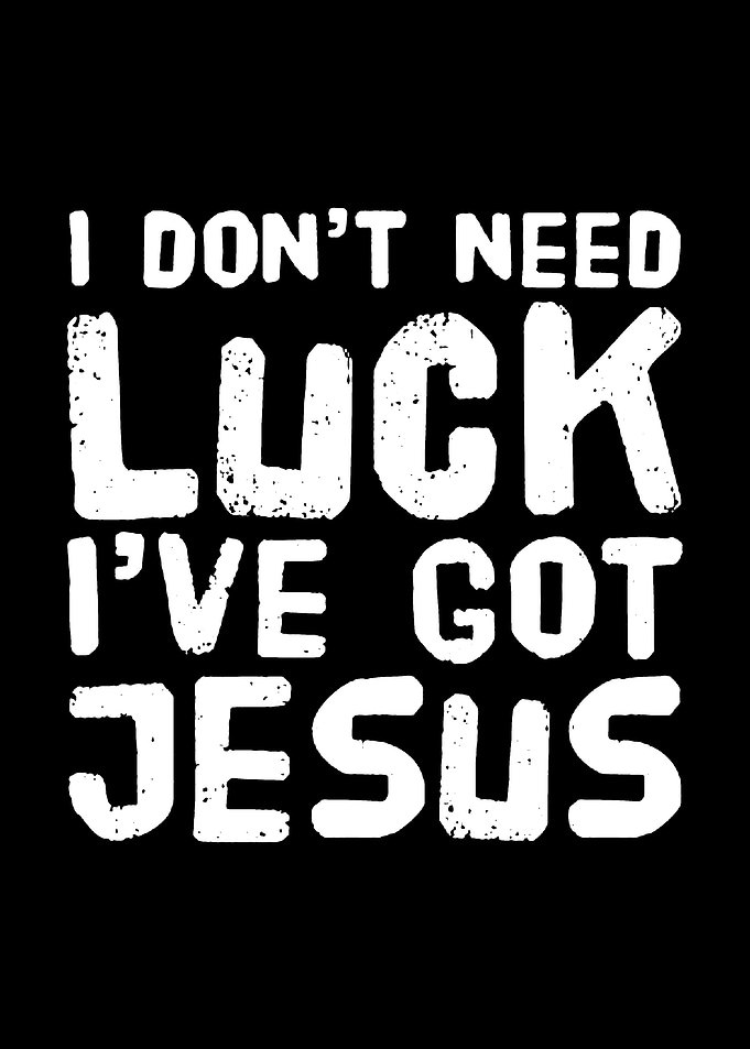 I Don't Need Luck, I've Got Jesus