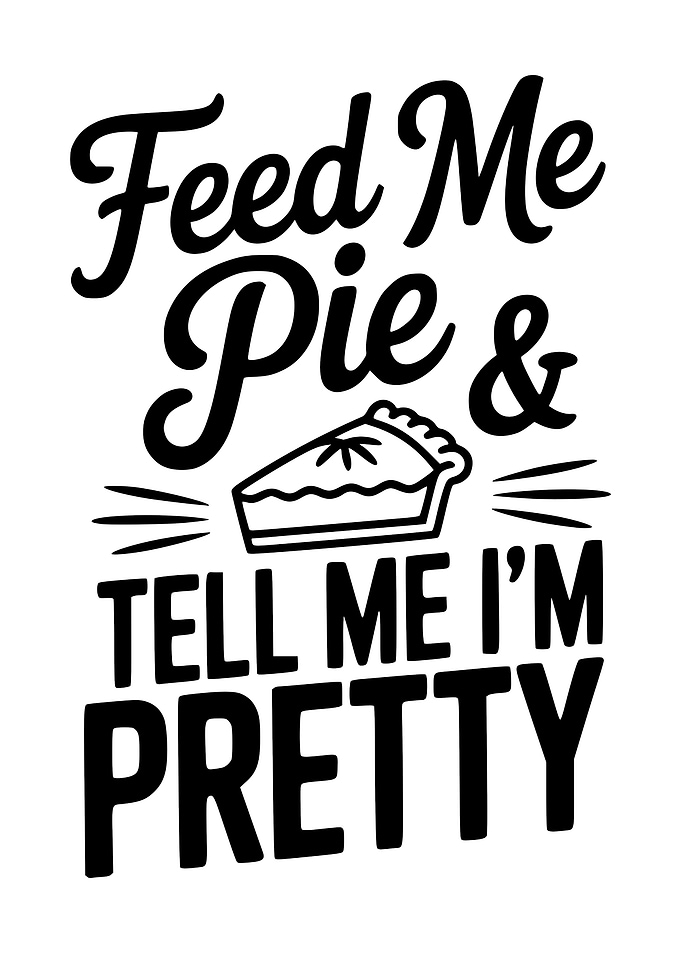 Feed Me Pie and Tell Me