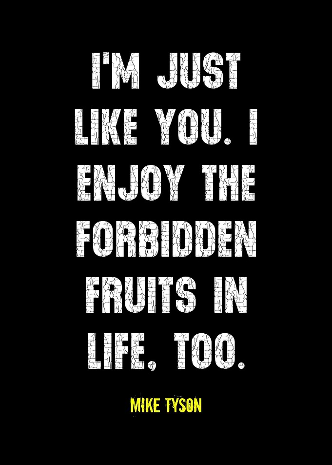 Mike Tyson Quote: Forbidden Fruits