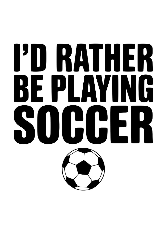 I'd Rather Be Playing Soccer