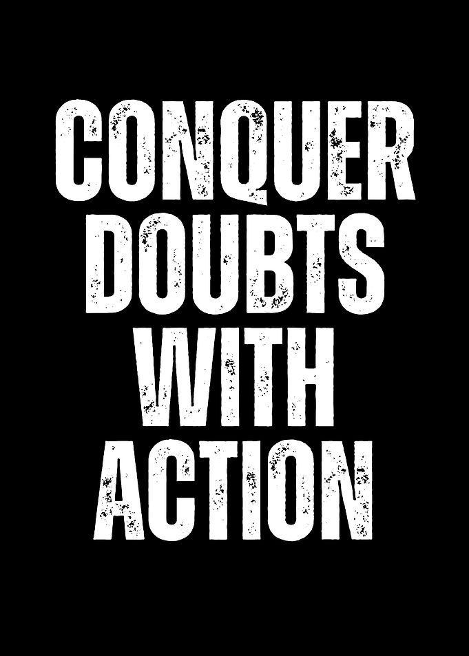Conquer Doubts With Action