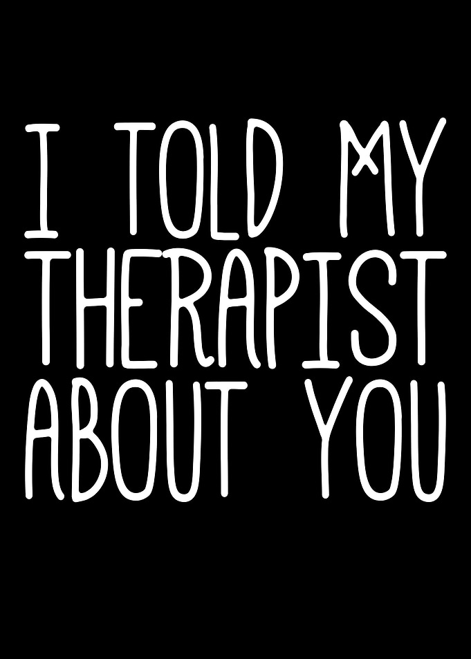 I Told My Therapist About You