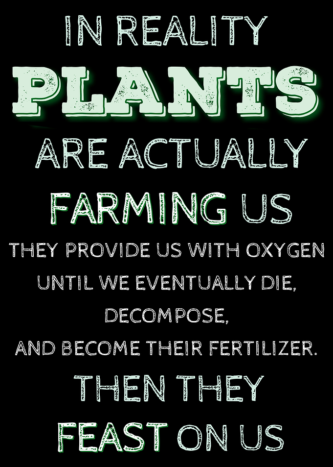 Plants Are Farming Us Hilarious Conspiracy Theory Botany