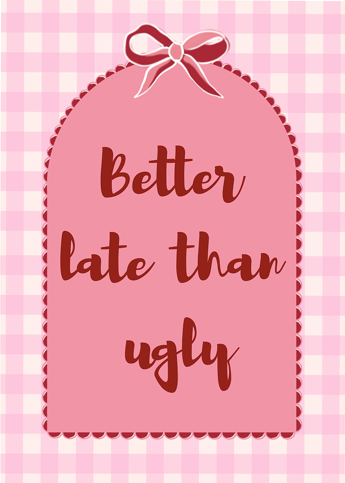 Better Late Than Ugly Pink