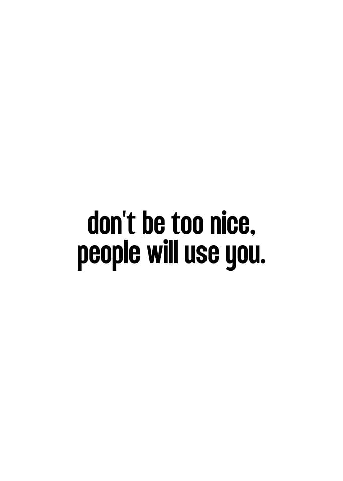 Don't be too nice quote