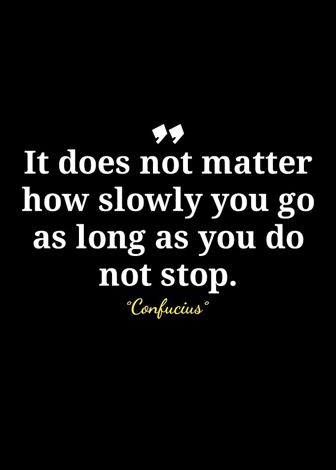 Confucius Quote: Keep Going