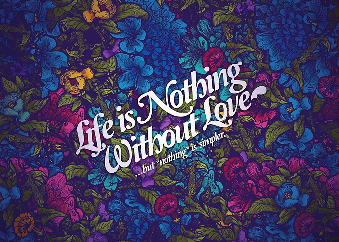 Life is Nothing Without Love Floral