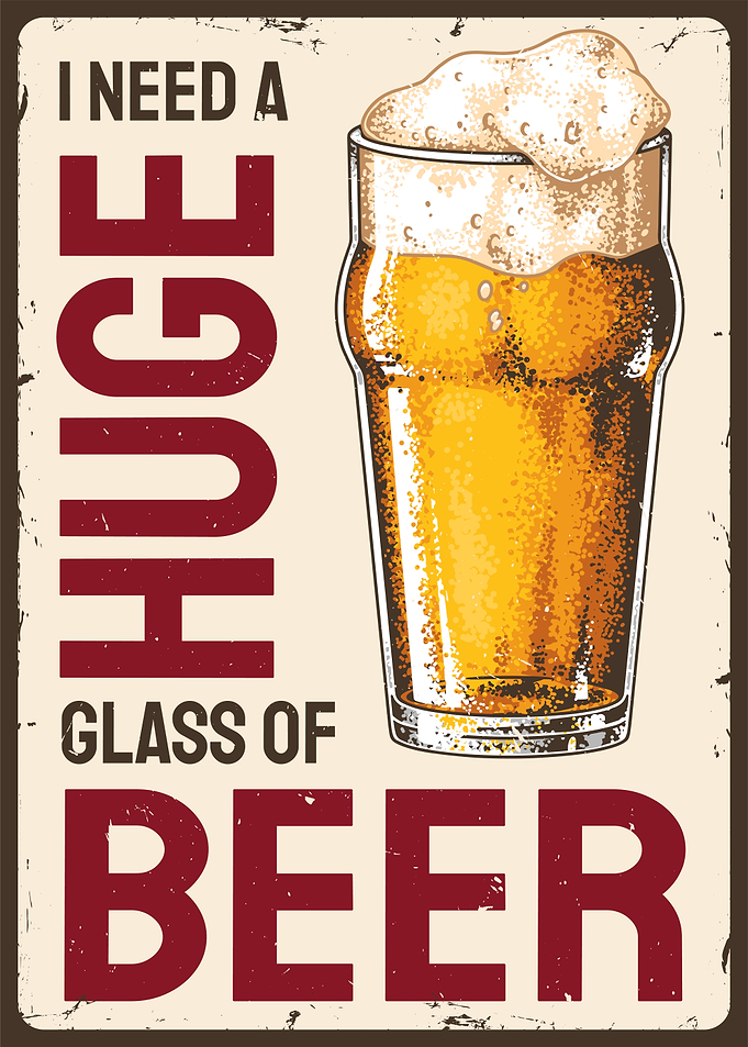 I Need A Huge Glass of Beer
