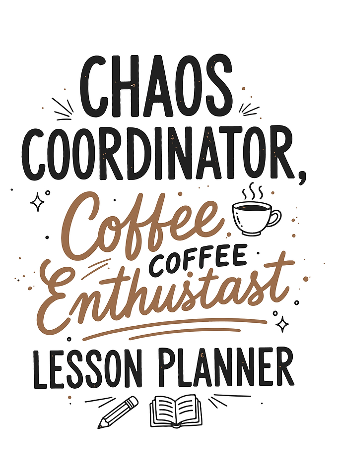 Chaos Coordinator Coffee Enthusiast Lesson Planner