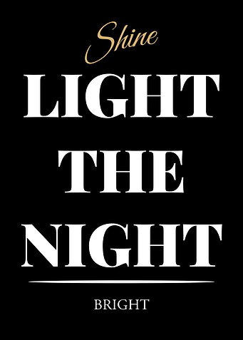 Shine Light the Night Bright - “Black Edition – Bold White Text Motivational Poster”