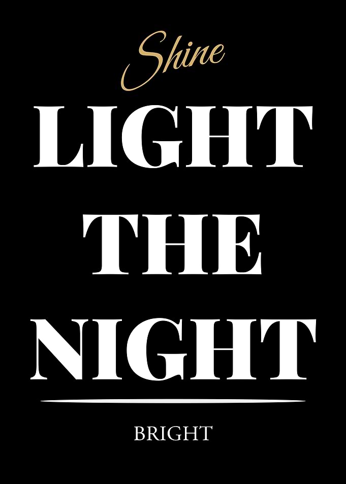 Shine Light the Night Bright - “Black Edition – Bold White Text Motivational Poster”