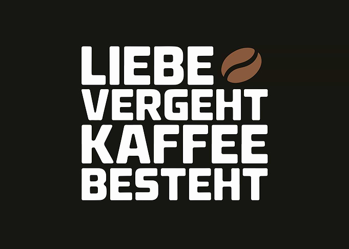 Liebe Vergeht Kaffee Besteht