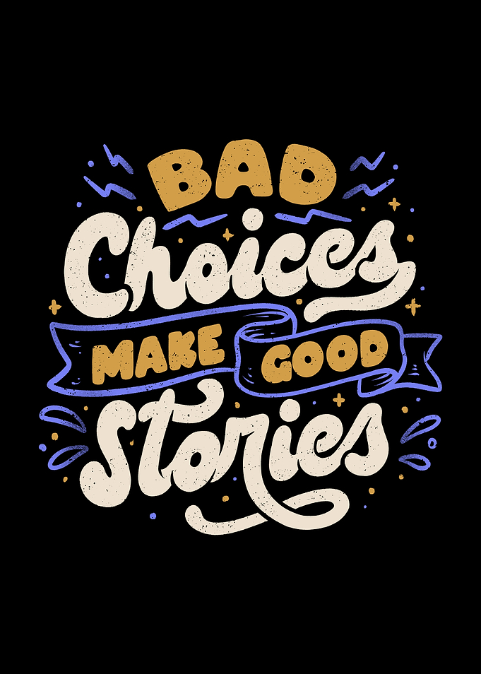 Bad Choices Make Good Stories