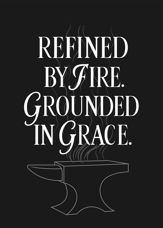 Refined by Fire, Grounded in Grace