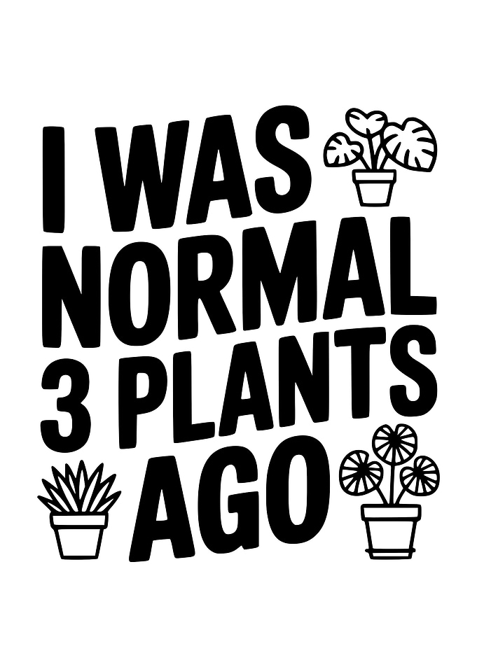 I Was Normal 3 Plants Ago
