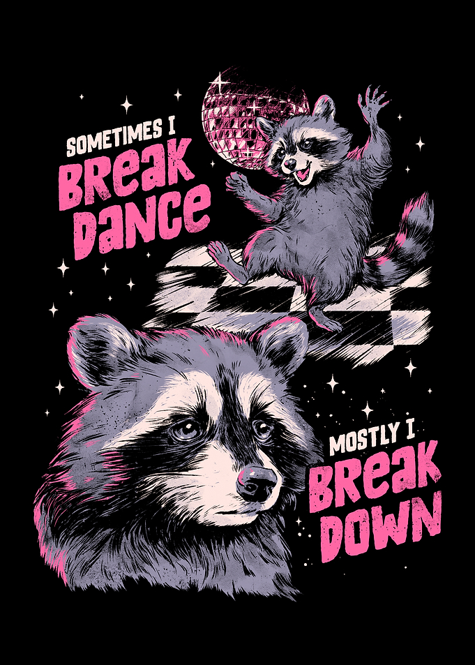 Sometimes I Break Dance Mostly I Break Down