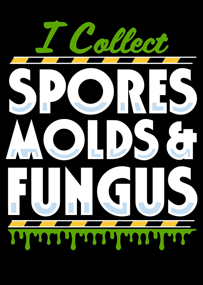 I Collect Spores, Molds & Fungus Quote