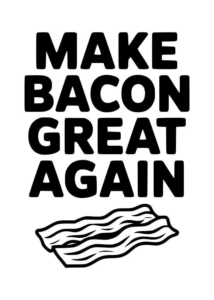 Make Bacon Great Again
