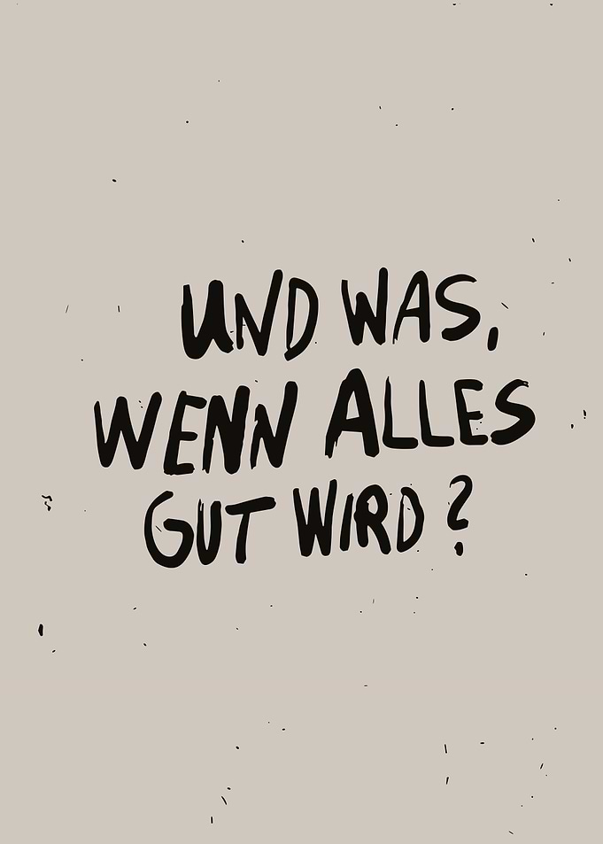 Und Was, Wenn Alles Gut Wird?
