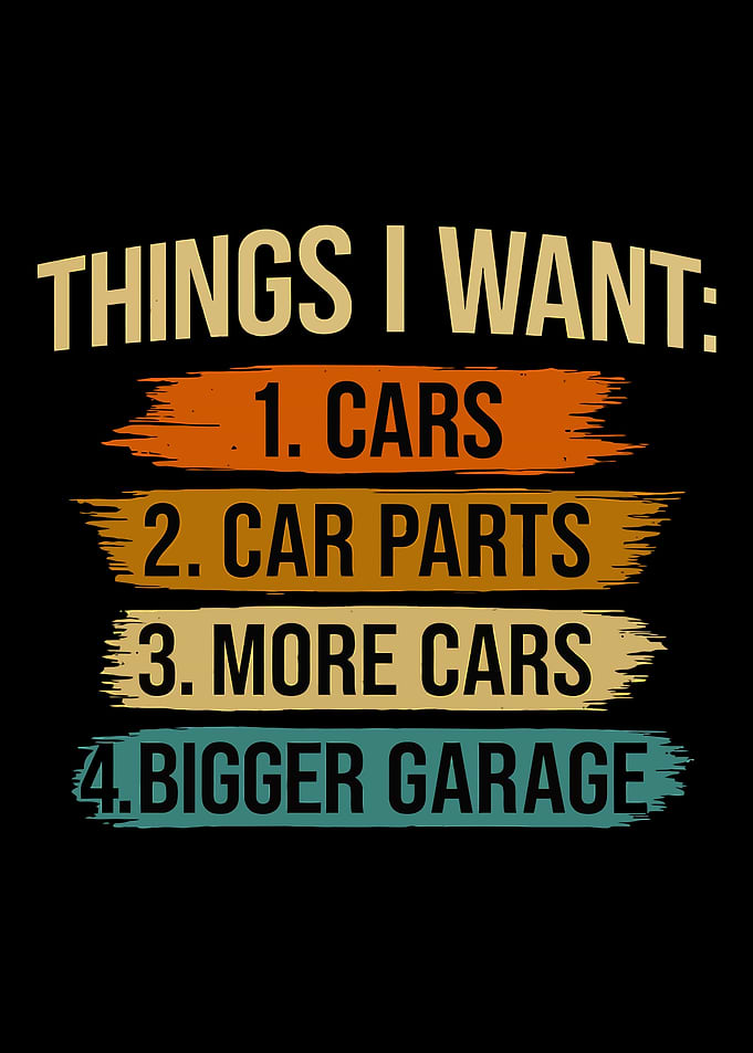Car lover Things I Want: Cars, Car Parts, More Cars, Bigger Garage” – Auto Mechanic