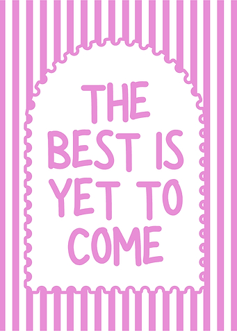 The Best Is Yet To Come