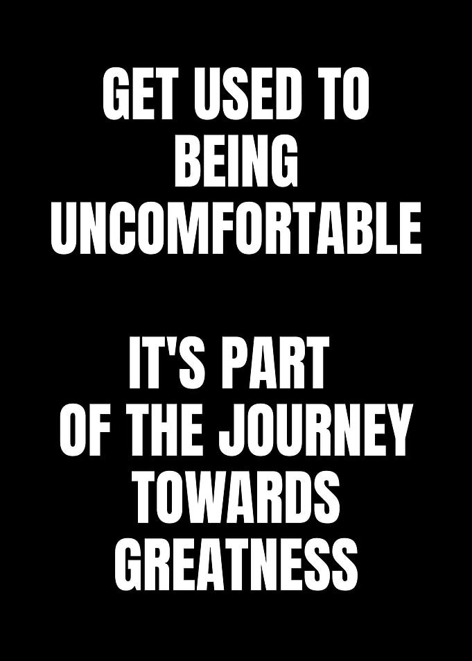 Get Used to Being Uncomfortable