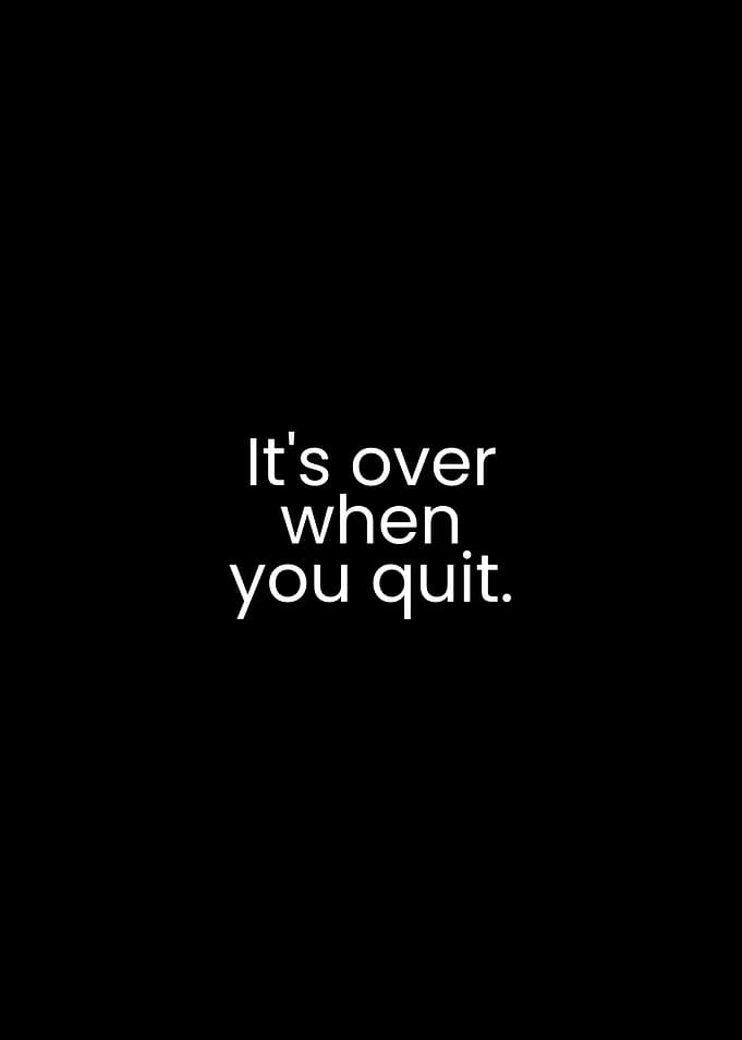 Motivational Quote: It's Over When You Quit