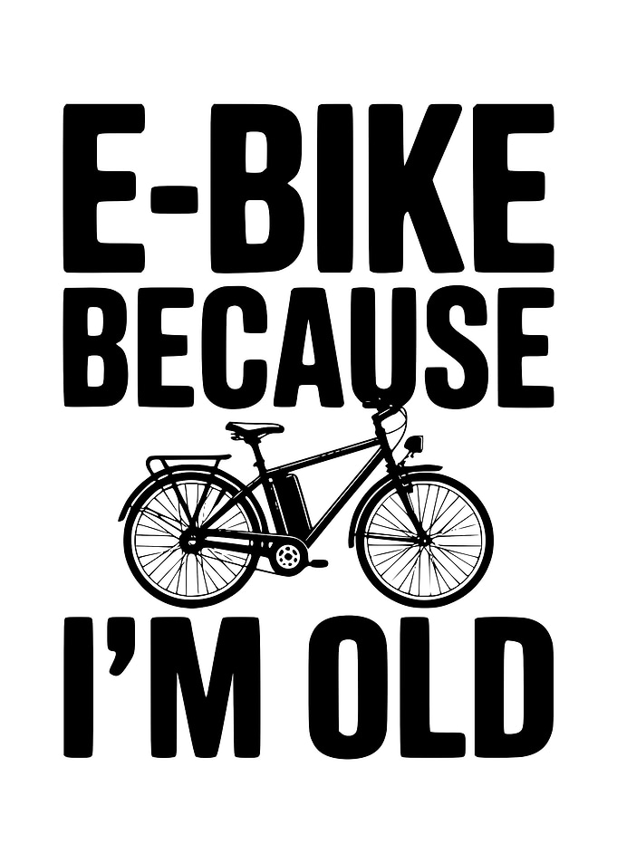 E-Bike Because I'm Old Graphic