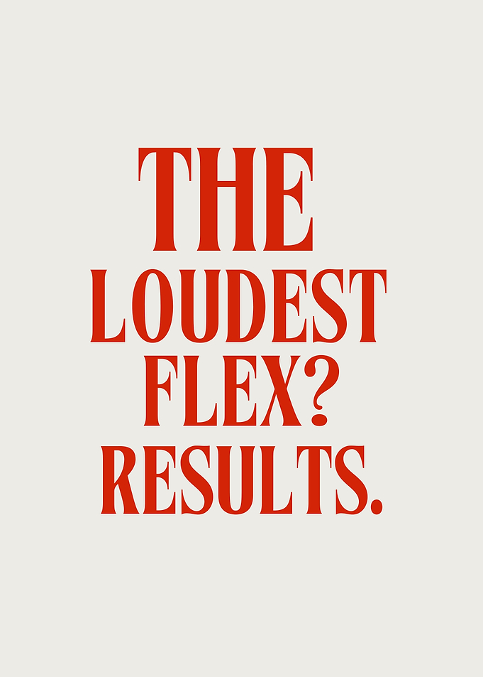 The Loudest Flex? Results. Inspirational Message