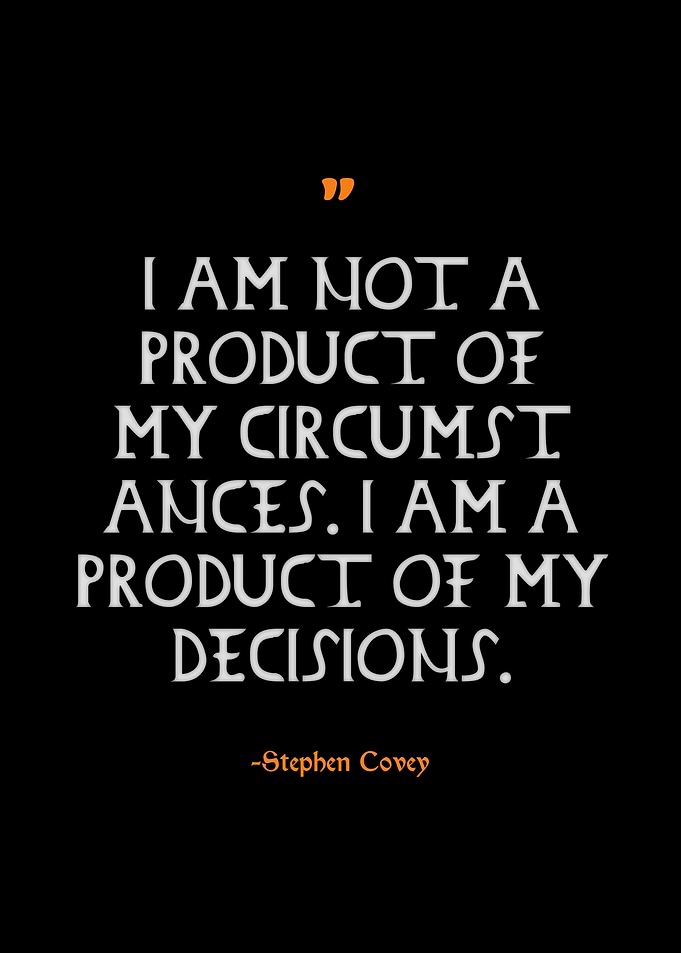 Stephen Covey Quote: Decisions, Not Circumstances
