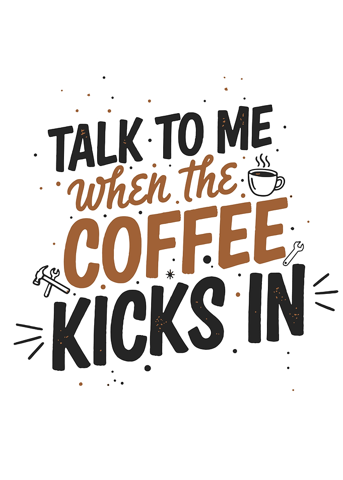 Talk to me when coffee kicks in