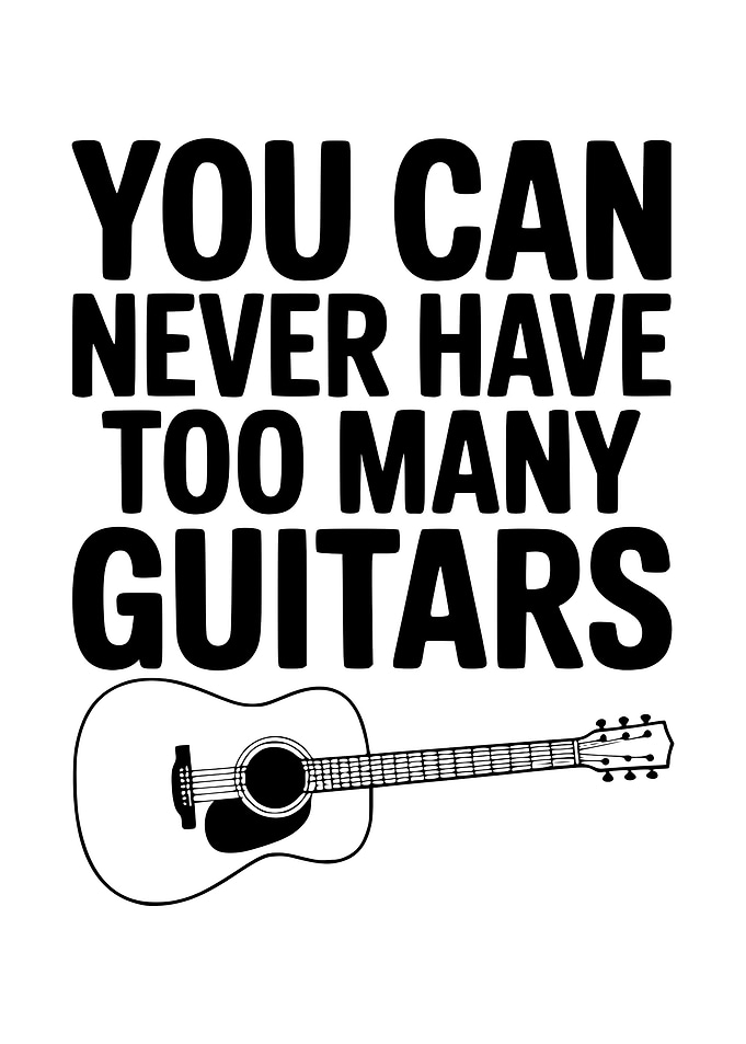 You Can Never Have Too Many Guitars