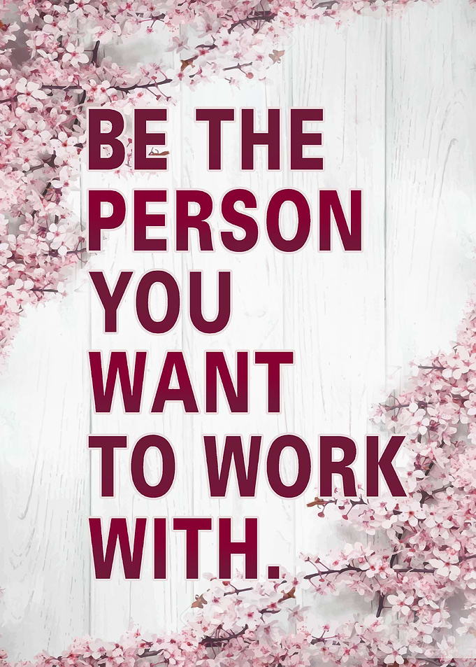 Be The Person You Want To Work With