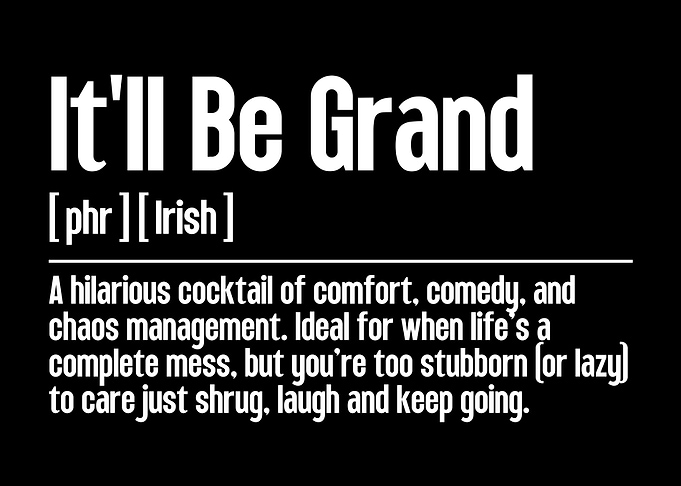 It'll Be Grand Irish Phrase