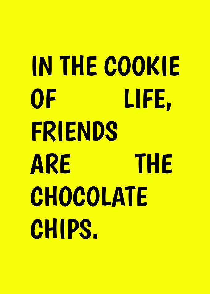 Friends are the Chocolate Chips