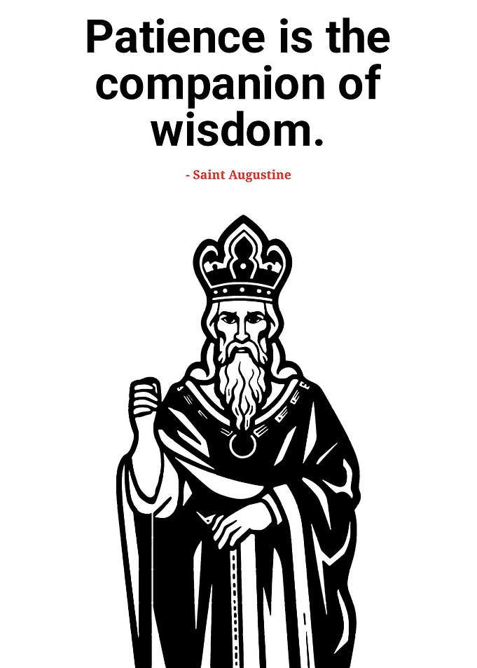 Patience is the companion of wisdom