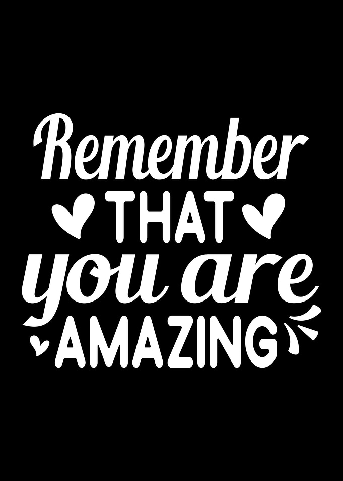 Remember That You Are Amazing