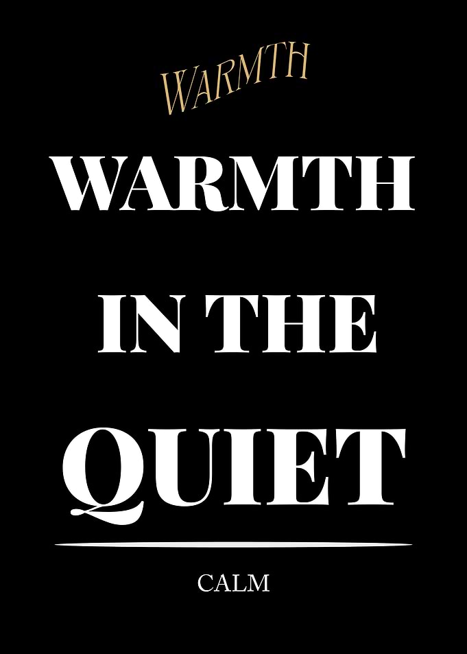 Warmth in the Quiet Calm - “Black Edition – Bold White Text Motivational Poster”