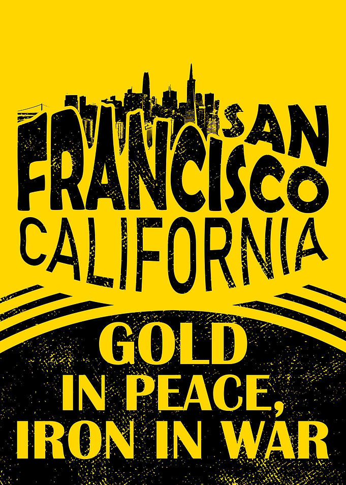 San Francisco California: Gold in Peace, Iron in War Poster