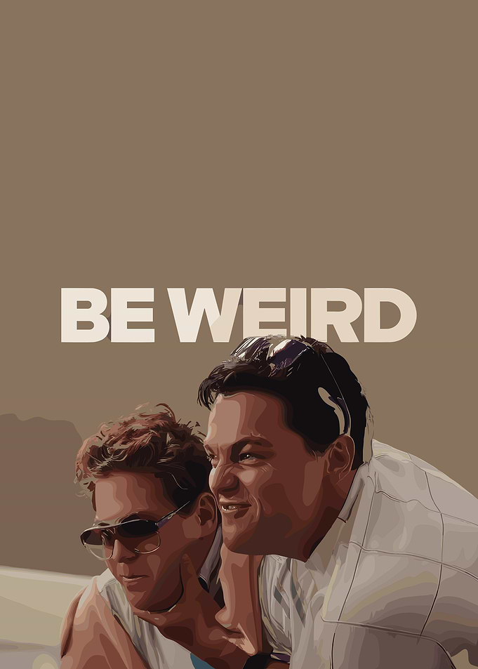 Be Weird: The Wolf of Wall Street