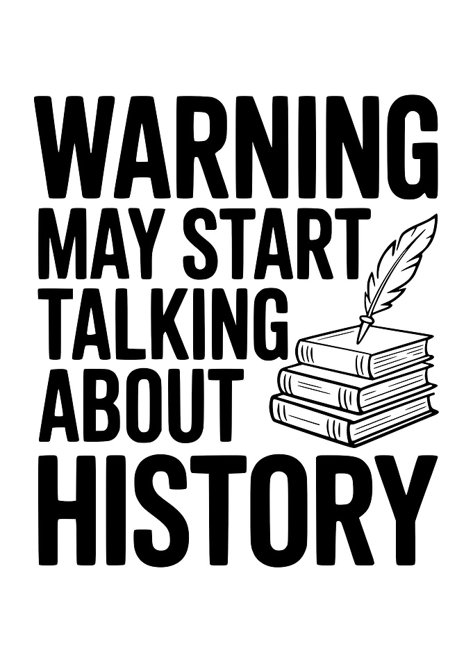 Warning: May Start Talking About History