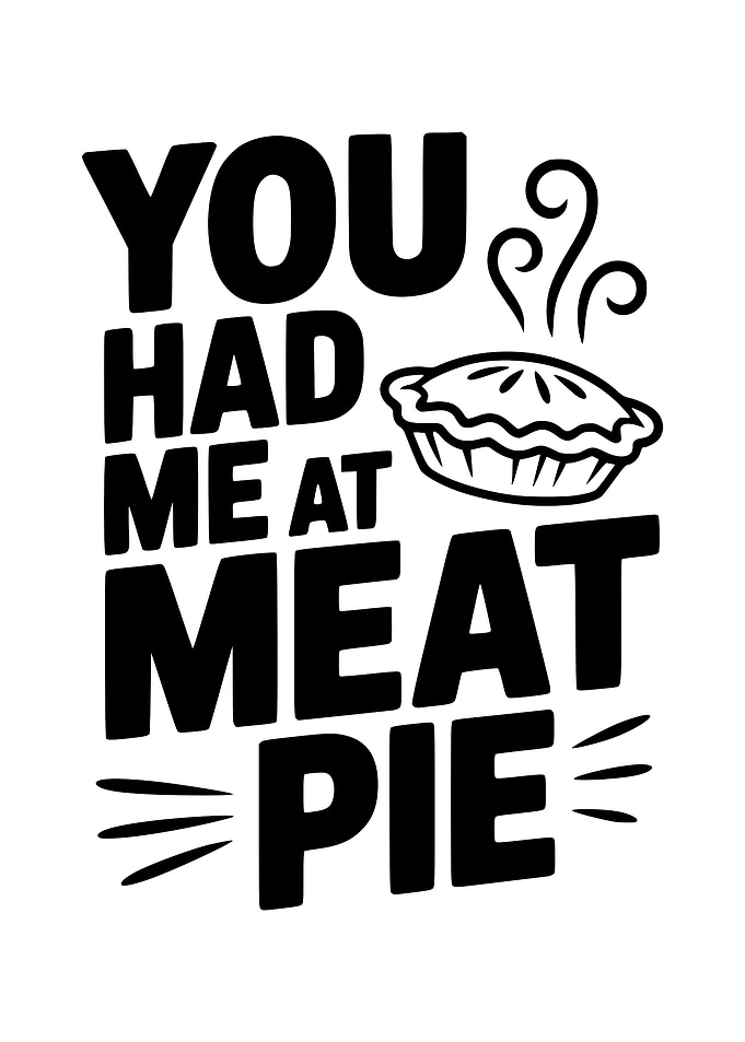 You Had Me At Meat Pie
