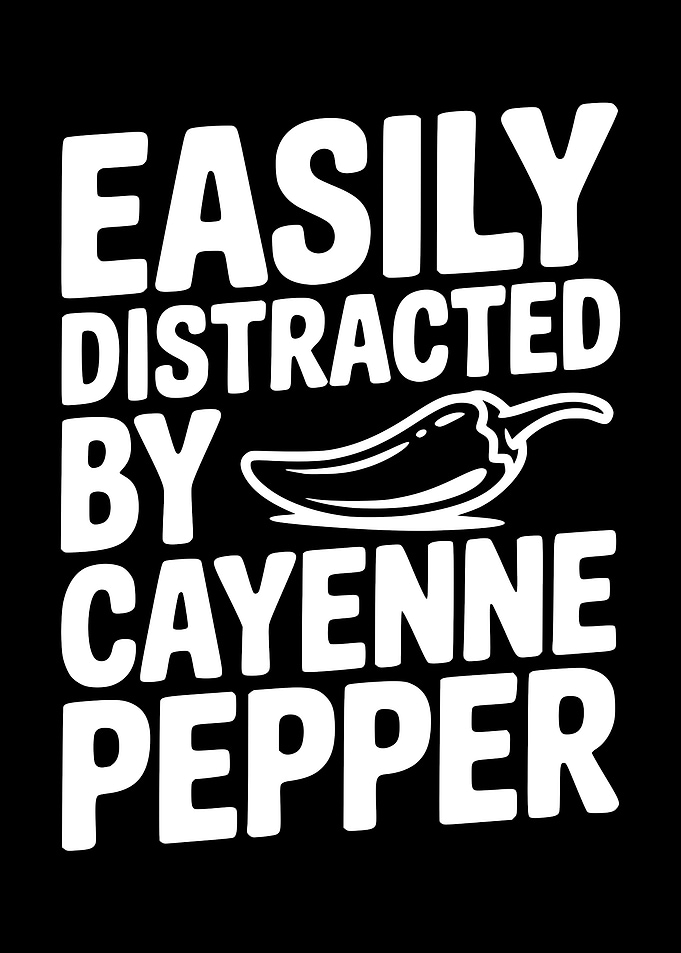 Easily Distracted by Cayenne Pepper