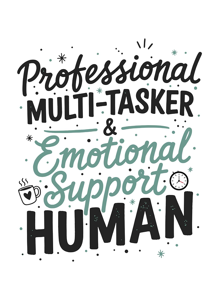 Professional Multi-Tasker Emotional Support Human