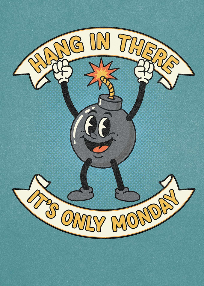 Hang in There, It's Only Monday