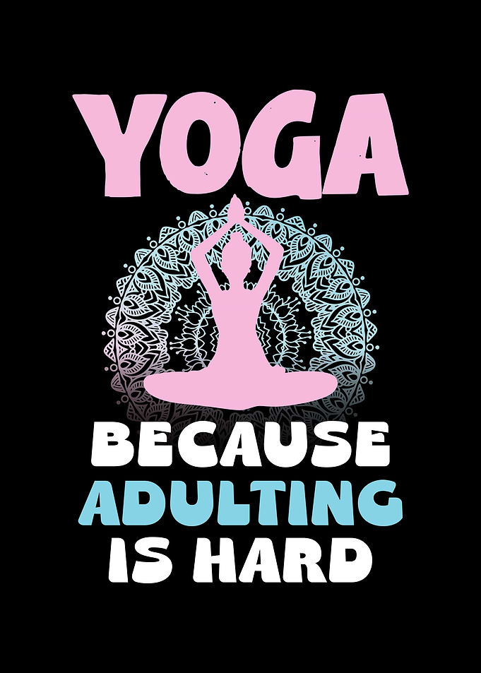 Yoga Because Adulting Is Hard
