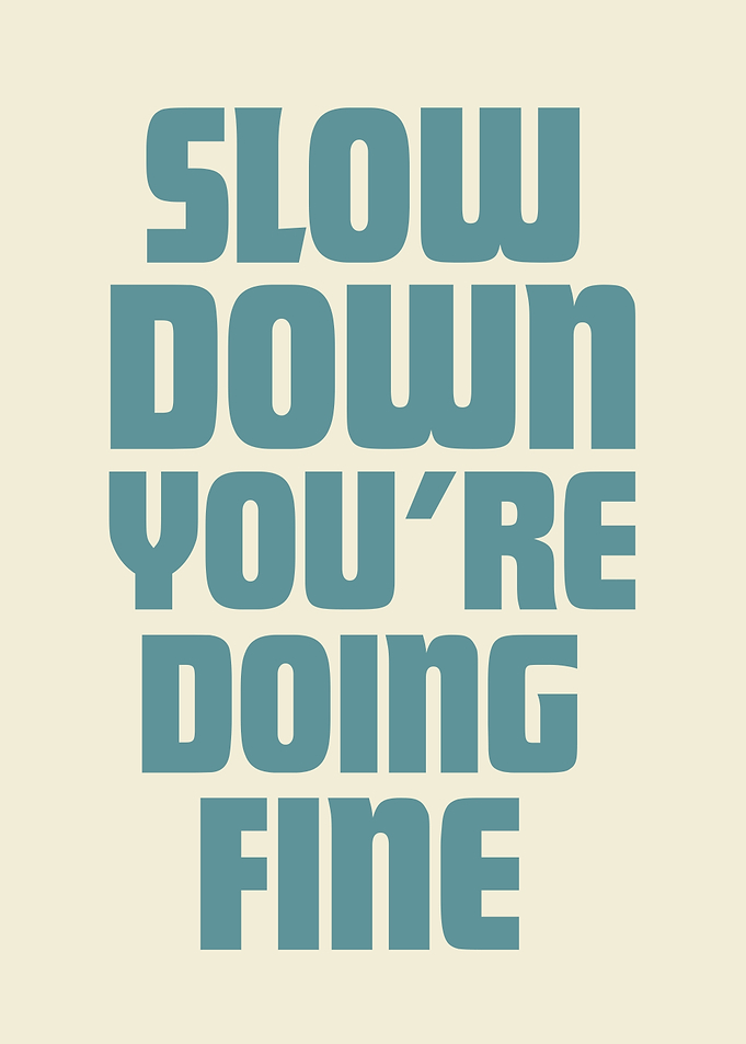 Slow Down You're Doing Fine, Motivational Message