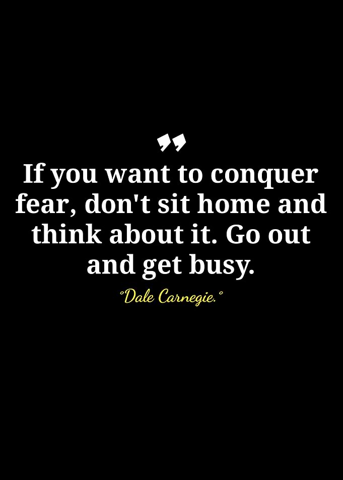 Conquer Fear: Dale Carnegie Quote